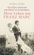 »Das Herz droht mir manchmal zu zerspringen«: Mein Leben mit Franz Marc