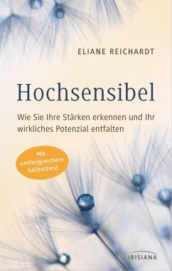 Hochsensibel - Wie Sie Ihre Stärken erkennen und Ihr wirkliches Potenzial entfalten - Reichardt, Eliane