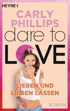 Lieben und lieben lassen / Dare to love Bd.5 - Phillips, Carly