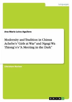 Modernity and Tradition in Chinua Achebe¿s ¿Girls at War¿ and Ngugi Wa Thiong¿o¿s ¿A Meeting in the Dark¿
