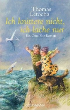 Ich knittere nicht, ich lache nur / Oma Else Bd.3 - Letocha, Thomas