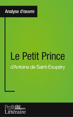 Le Petit Prince d'Antoine de Saint-Exupéry (Analyse approfondie) - Sgalbiero, Tatiana