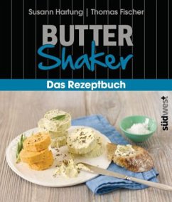 Butter-Shaker - Das Rezeptbuch - Hartung, Susann; Fischer, Thomas