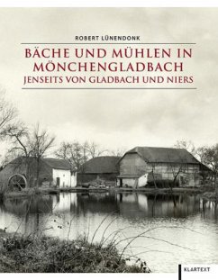 Bäche und Mühlen in Mönchengladbach jenseits von Gladbach und Niers - Lünendonk, Robert