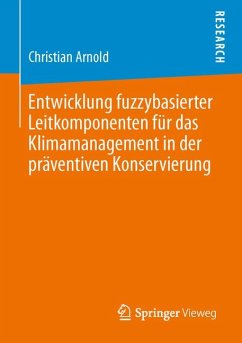 Entwicklung fuzzybasierter Leitkomponenten für das Klimamanagement in der präventiven Konservierung (eBook, PDF) - Arnold, Christian