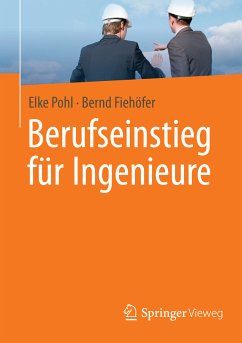 Berufseinstieg für Ingenieure (eBook, PDF) - Pohl, Elke; Fiehöfer, Bernd