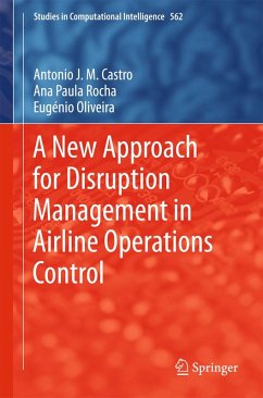 A New Approach for Disruption Management in Airline Operations Control (eBook, PDF) - Castro, António J. M.; Rocha, Ana Paula; Oliveira, Eugénio