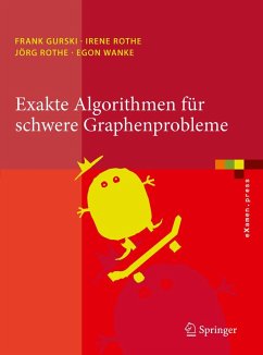 Exakte Algorithmen für schwere Graphenprobleme (eBook, PDF) - Gurski, Frank; Rothe, Irene; Rothe, Jörg; Wanke, Egon