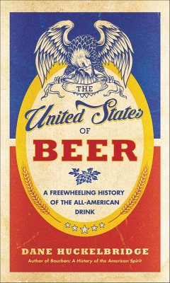 The United States of Beer (eBook, ePUB) - Huckelbridge, Dane