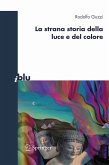 La strana storia della luce e del colore (eBook, PDF)