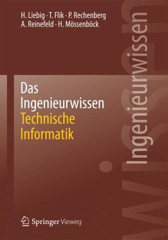 Das Ingenieurwissen: Technische Informatik (eBook, PDF) - Liebig, Hans; Flik, Thomas; Rechenberg, Peter; Reinefeld, Alexander; Mössenböck, Hanspeter