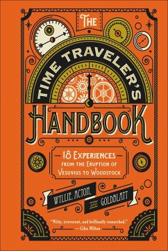 The Time Traveler's Handbook (eBook, ePUB) - Wyllie, James; Lyon-Dalberg-Acton, John; Goldblatt, David
