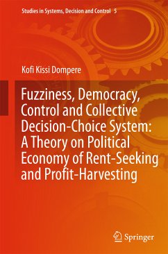 Fuzziness, Democracy, Control and Collective Decision-choice System: A Theory on Political Economy of Rent-Seeking and Profit-Harvesting (eBook, PDF) - Dompere, Kofi Kissi