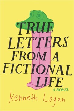True Letters from a Fictional Life (eBook, ePUB) - Logan, Kenneth True Letters from a Fictional Life (eBook, ePUB) - Logan, Kenneth