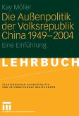Die Außenpolitik der Volksrepublik China 1949 - 2004 (eBook, PDF)