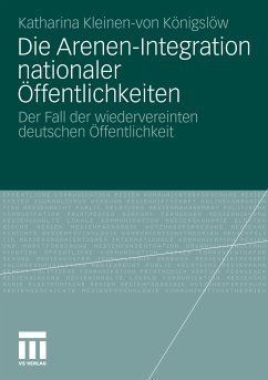 Die Arenen-Integration nationaler Öffentlichkeiten (eBook, PDF) - Kleinen-von Königslöw, Katharina