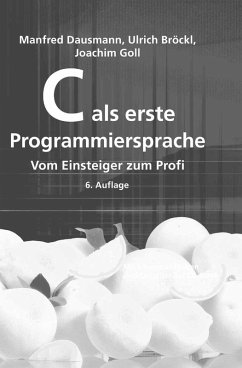 C als erste Programmiersprache (eBook, PDF) - Dausmann, Manfred; Bröckl, Ulrich; Goll, Joachim