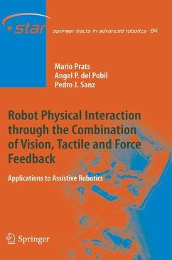 Robot Physical Interaction through the combination of Vision, Tactile and Force Feedback (eBook, PDF) - Prats, Mario; Pobil, Ángel P. del; Sanz, Pedro J.