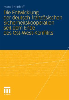 Die Entwicklung der deutsch-französischen Sicherheitskooperation seit dem Ende des Ost-West-Konflikts (eBook, PDF) - Kotthoff, Marcel