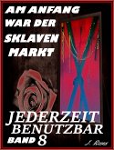 Jederzeit benutzbar / Am Anfang war der Sklavenmarkt Bd.8 (eBook, ePUB)