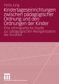 Kindertageseinrichtungen zwischen pädagogischer Ordnung und den Ordnungen der Kinder (eBook, PDF)