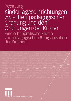 Kindertageseinrichtungen zwischen pädagogischer Ordnung und den Ordnungen der Kinder (eBook, PDF) - Jung, Petra