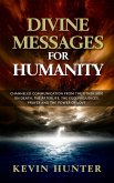 Divine Messages for Humanity: Channeled Communication from the Other Side on Death, the Afterlife, the Ego, Prejudices, Prayer and the Power of Love (eBook, ePUB)