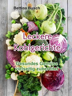 Leckere Kohlgerichte (eBook, ePUB) - Busch, Bettina