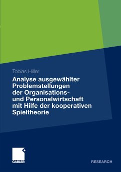 Analyse ausgewählter Problemstellungen der Organisations- und Personalwirtschaft mit Hilfe der kooperativen Spieltheorie (eBook, PDF) - Hiller, Tobias