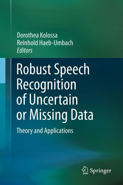 Robust Speech Recognition of Uncertain or Missing Data (eBook, PDF)