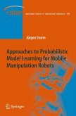 Approaches to Probabilistic Model Learning for Mobile Manipulation Robots (eBook, PDF)