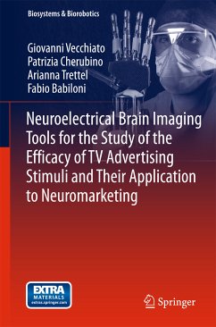 Neuroelectrical Brain Imaging Tools for the Study of the Efficacy of TV Advertising Stimuli and their Application to Neuromarketing (eBook, PDF) - Vecchiato, Giovanni; Cherubino, Patrizia; Trettel, Arianna; Babiloni, Fabio