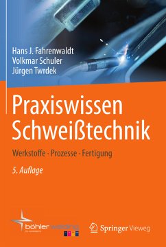 Praxiswissen Schweißtechnik (eBook, PDF) - Fahrenwaldt, Hans J.; Schuler, Volkmar; Twrdek, Jürgen