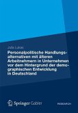 Personalpolitische Handlungsalternativen mit älteren Arbeitnehmern in Unternehmen vor dem Hintergrund der demographischen Entwicklung in Deutschland (eBook, PDF)