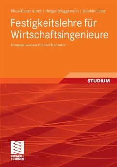 Festigkeitslehre für Wirtschaftsingenieure (eBook, PDF) - Arndt, Klaus-Dieter; Brüggemann, Holger; Ihme, Joachim