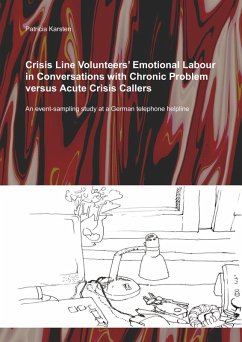Crisis Line Volunteers' Emotional Labour in Conversations with Chronic Problem versus Acute Crisis Callers (eBook, ePUB) - Karsten, Patricia
