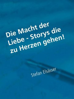 Die Macht der Liebe - Storys die zu Herzen gehen! (eBook, ePUB) - Elsässer, Stefan