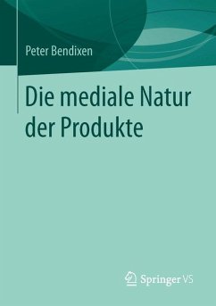 Die mediale Natur der Produkte (eBook, PDF) - Bendixen, Peter