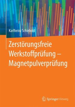 Zerstörungsfreie Werkstoffprüfung - Magnetpulverprüfung (eBook, PDF) - Schiebold, Karlheinz