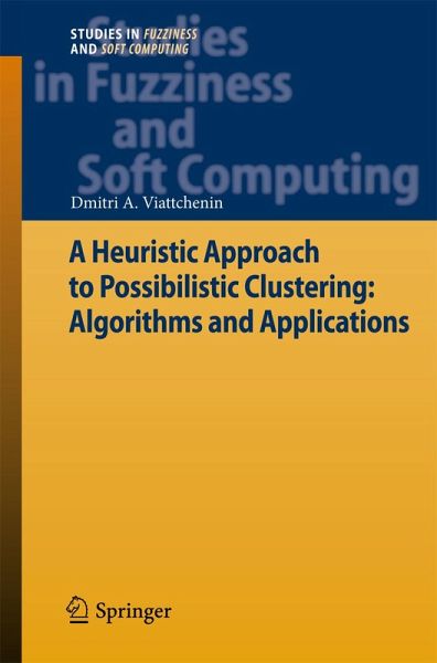 A Heuristic Approach to Possibilistic Clustering: Algorithms and Applications (eBook, PDF) A Heuristic Approach to Possibilistic Clustering: Algorithms and Applications (eBook, PDF)