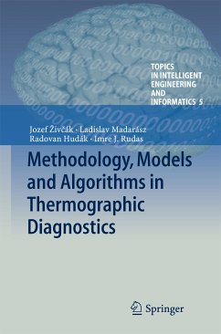 Methodology, Models and Algorithms in Thermographic Diagnostics (eBook, PDF) - Živčák, Jozef; Hudák, Radovan; Madarász, Ladislav; Rudas, Imre J.