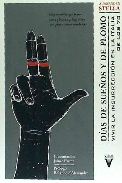 Días de sueños y de plomo : vivir la insurrección en la Italia de los 70 - Stella, Alessandro