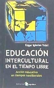 Educación intercultural en el tiempo libre : acción educativa en tiempos neoliberales - Iglesias Vidal, Edgar