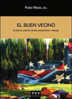 El buen vecino : Estados Unidos desde Argentina y Brasil