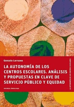 La autonomía de los centros escolares : análisis y propuestas en clave de servicio público y equidad - Larruzea Román, Gonzalo