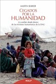 Cegados por la humanidad : un análisis desde dentro de las misiones humanitarias de la ONU