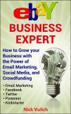 eBay Business Expert: How to Grow your Business with the Power of Email Marketing, Social Media, and Crowdfunding (eBook, ePUB)