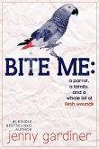 Bite Me - A Parrot, a Family, and a Whole Lot of Flesh Wounds (eBook, ePUB)