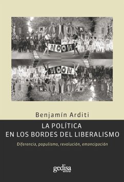 La política en los bordes del liberalismo (eBook, PDF) - Benjamín Arditti