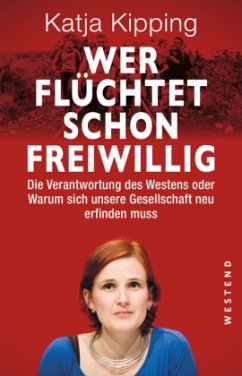 Wer flüchtet schon freiwillig - Kipping, Katja